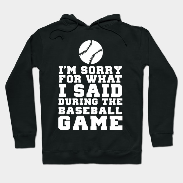 Im Sorry For What I Said During The Baseball Game Hoodie by Kyandii